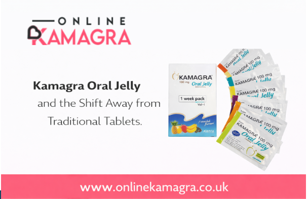 Kamagra Oral Jelly and the Shift Away from Traditional Tablets